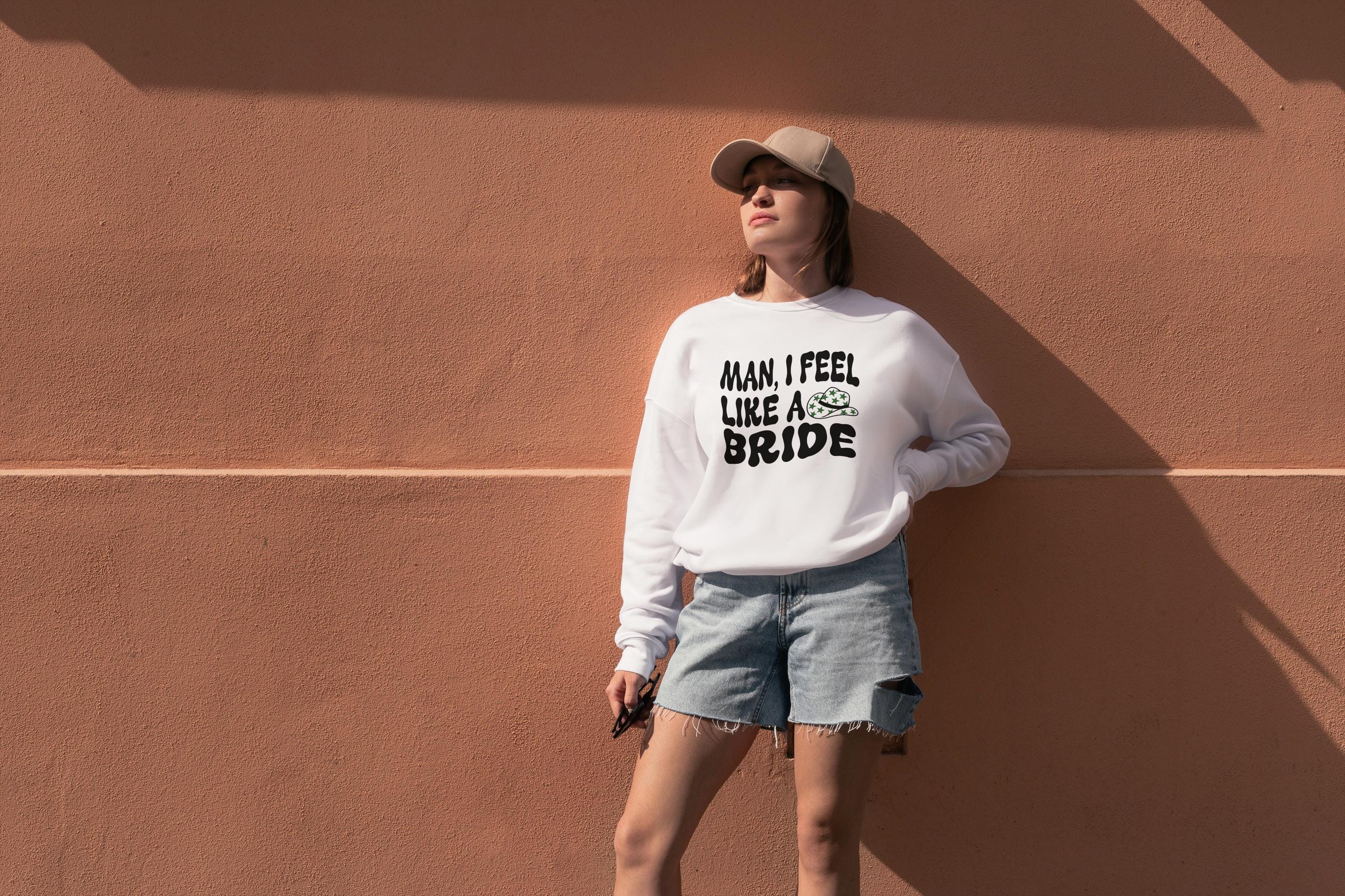 Man, I Feel Like a Bride – Funny Western Bachelorette Sweatshirt